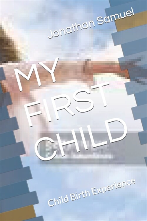 My First Child: Child Birth Experience (Paperback)