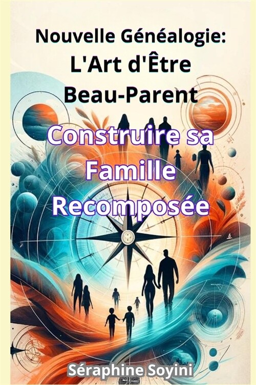 Nouvelle g??logie: LArt d?re Beau-Parent: Construire sa Famille Recompos? (Paperback)