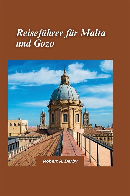 Reisef?rer f? Malta und Gozo 2024: Ihr ultimativer Reisebegleiter f? ein unvergessliches Inselabenteuer zu sehenswerten Sehensw?digkeiten und verb (Paperback)