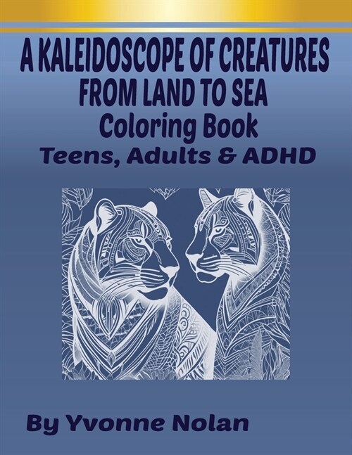 A Kaleiddoscope of Creatures from Land to Sea: Coloring Book, for Teens, Adults & ADHD (Paperback)