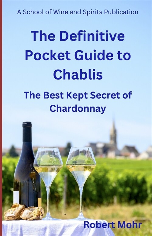The Definitive Pocket Guide to Chablis: The Hidden Secret of Chardonnay (Paperback)