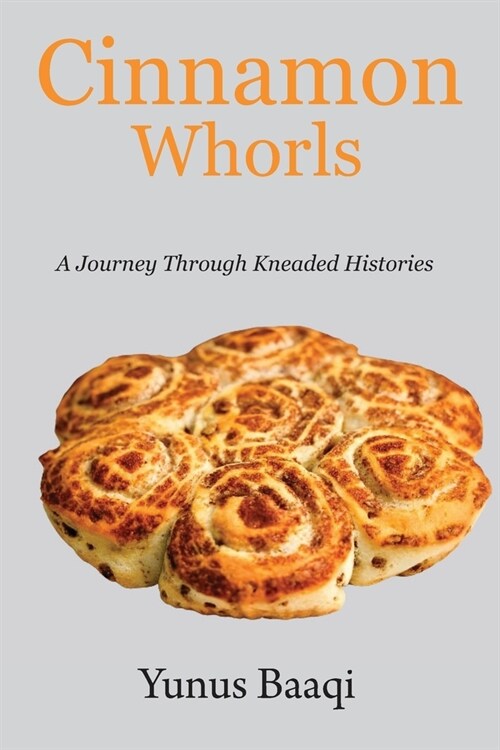 Cinnamon Whorls: A Journey Through Kneaded Histories (Paperback)