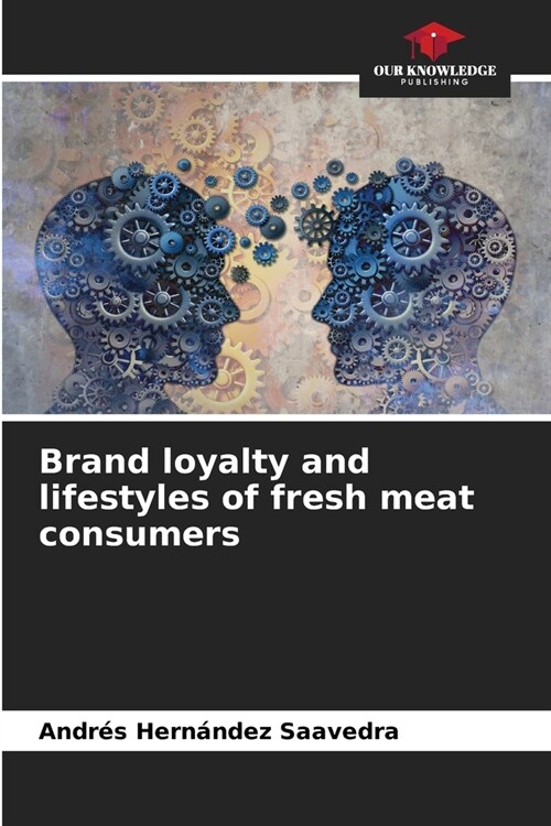 Brand loyalty and lifestyles of fresh meat consumers (Paperback)