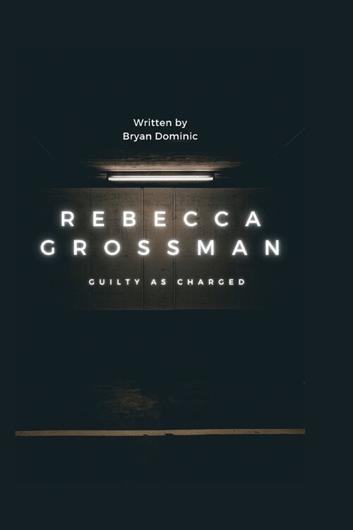 Rebecca Grossman: Guilty as Charged (Paperback)