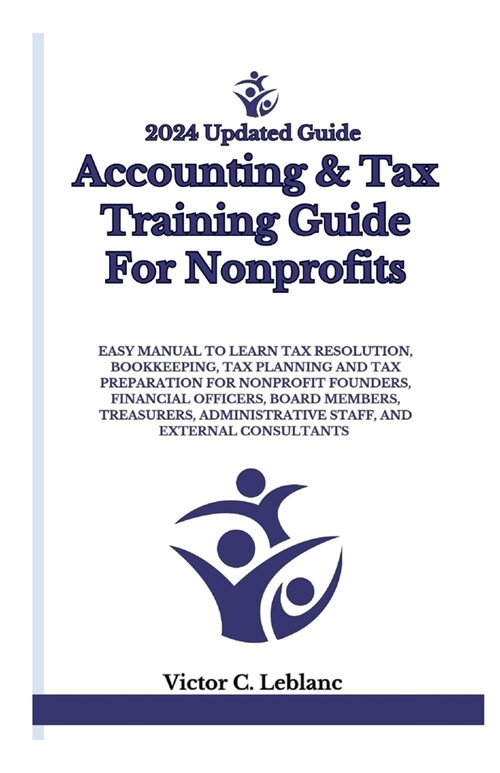 Accounting & Tax Training Guide For Nonprofits: Easy Manual to Learn Tax Resolution, Bookkeeping, Tax Planning and Tax Preparation for Nonprofit Found (Paperback)