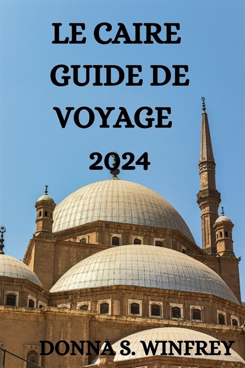 Le Caire Guide de Voyage 2024 (Paperback)