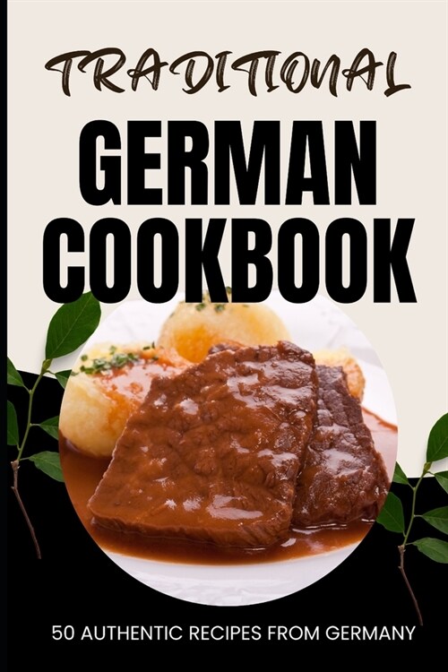 Traditional German Cookbook: 50 Authentic Recipes from Germany (Paperback)