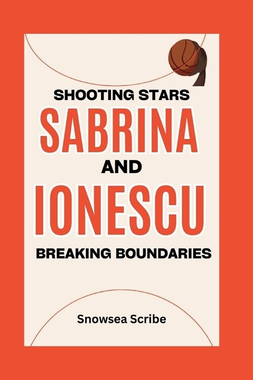 Sabrina Ionescu: SHOOTING STARS AND BREAKING BOUNDARIES: A Trailblazing Tale of Basketball Brilliance and Breaking Barriers (Paperback)
