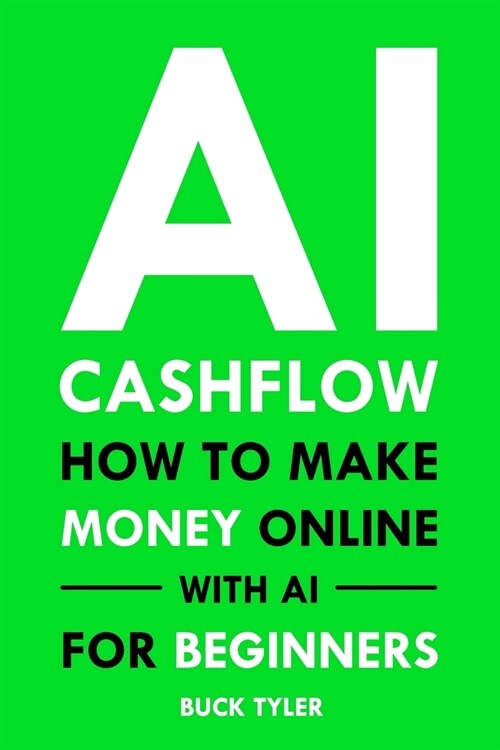 AI Cashflow: How to Make Money Online with AI for Beginners (Paperback)