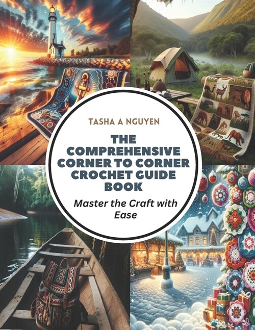 The Comprehensive Corner to Corner Crochet Guide Book: Master the Craft with Ease (Paperback)