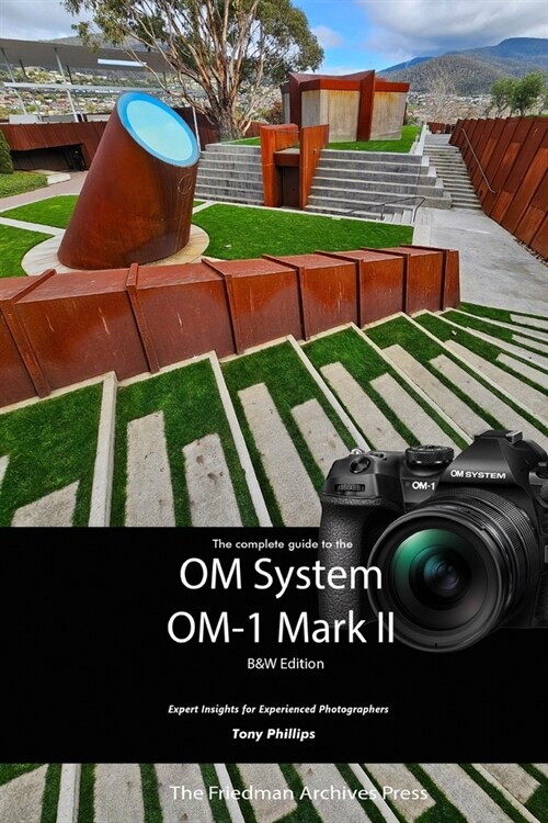 The Complete Guide to the OM System OM-1 Mark II: B&W Edition (Paperback)