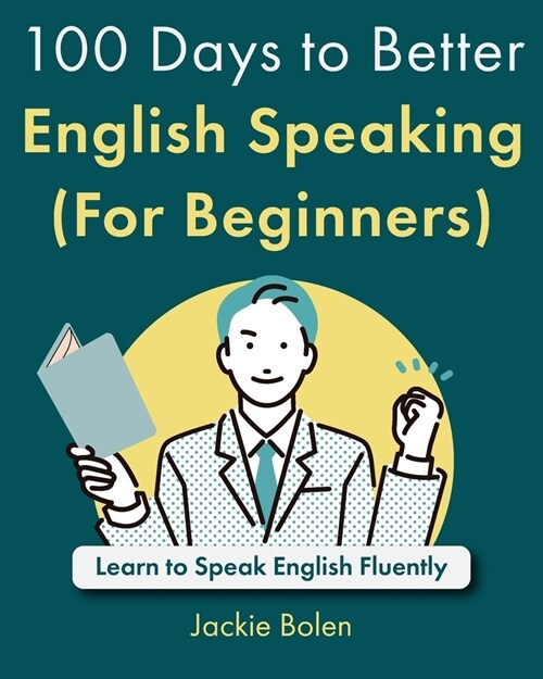 100 Days to Better English Speaking (For Beginners): Learn to Speak English Fluently (Paperback)