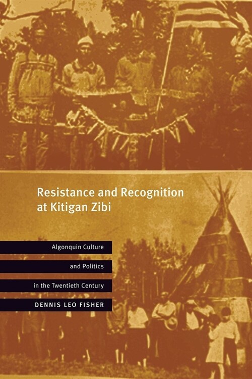 Resistance and Recognition at Kitigan Zibi: Algonquin Culture and Politics in the Twentieth Century (Paperback)