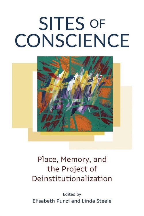 Sites of Conscience: Place, Memory, and the Project of Deinstitutionalization (Paperback)