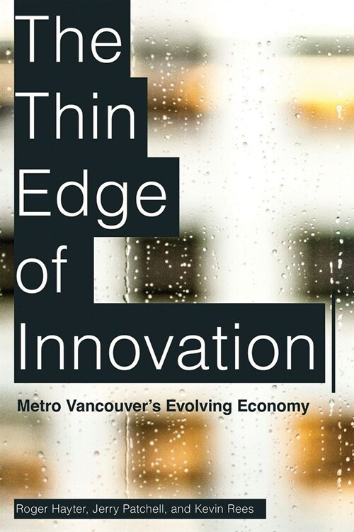 The Thin Edge of Innovation: Metro Vancouvers Evolving Economy (Hardcover)