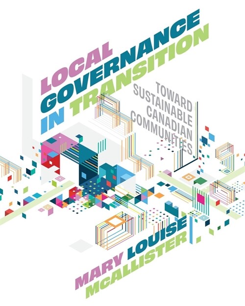 Local Governance in Transition: Toward Sustainable Canadian Communities (Paperback)