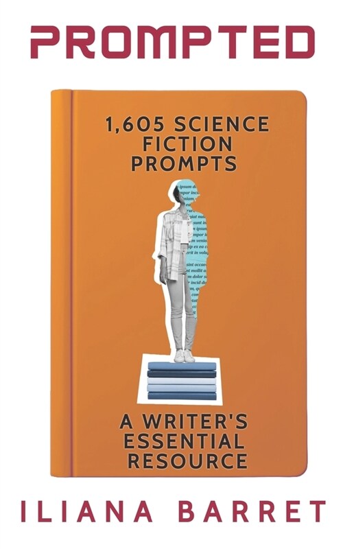 Prompted 1,605 Science Fiction Writing Prompts: A Writers Essential Resource (Paperback)