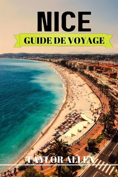 Nice Guide de Voyage 2024: Conseils pratiques et astuces ?conna?re avant de visiter Nice. (Paperback)