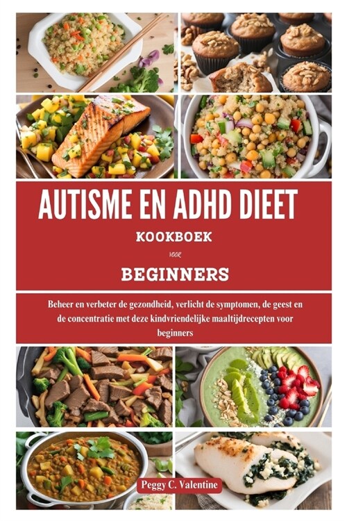 Autisme En ADHD Dieet Kookboek Voor Beginners: Beheer en verbeter de gezondheid, verlicht de symptomen, de geest en de concentratie met deze kindvrien (Paperback)