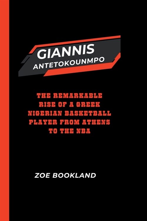 Giannis Antetokounmpo: The Remarkable Rise of a Greek Nigerian Basketball Player from Athens to the NBA (Paperback)