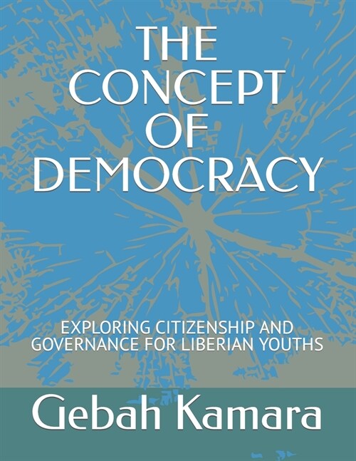 The Concept of Democracy: Exploring Citizenship and Governance for Liberian Youths (Paperback)