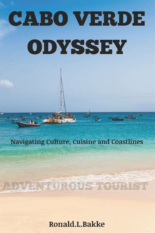 Cabo Verde Odyssey: Navigating Culture, Cuisine and Coastlines (Paperback)