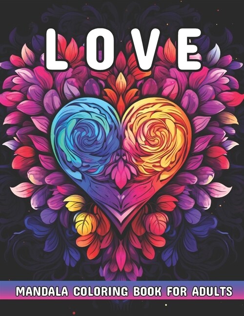 Love Mandala Coloring Book for Adults: Beautiful Love Mandala Patterns to Color and Relax Your Mind. (Paperback)