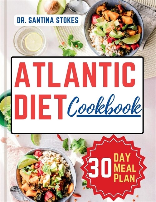 The Atlantic Diet Cookbook: A Complete Guide to Healthy Eating with Easy, Delicious and Simple Budget friendly Recipes 30-Day Atlantic Diet Meal P (Paperback)