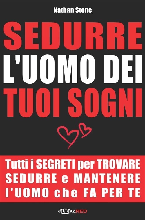 Sedurre luomo dei tuoi sogni: Tutti i segreti per trovare, sedurre e mantenere luomo che fa per te (Paperback)