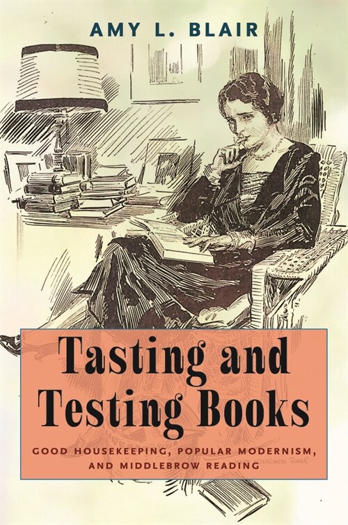 Tasting and Testing Books: Good Housekeeping, Popular Modernism, and Middlebrow Reading (Paperback)