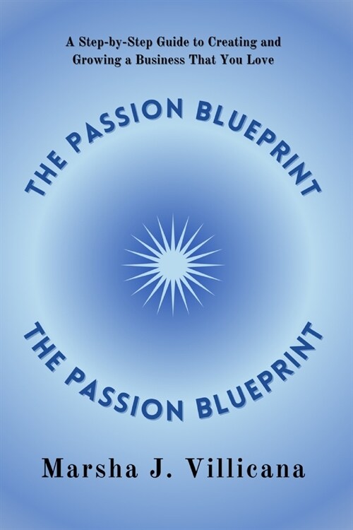 The Passion Blueprint: A Step-by-Step Guide to Creating and Growing a Business That You Love (Paperback)