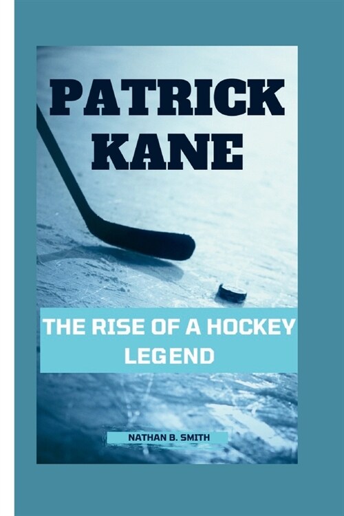 Patrick Kane: The Rise of a Hockey Legend (Paperback)