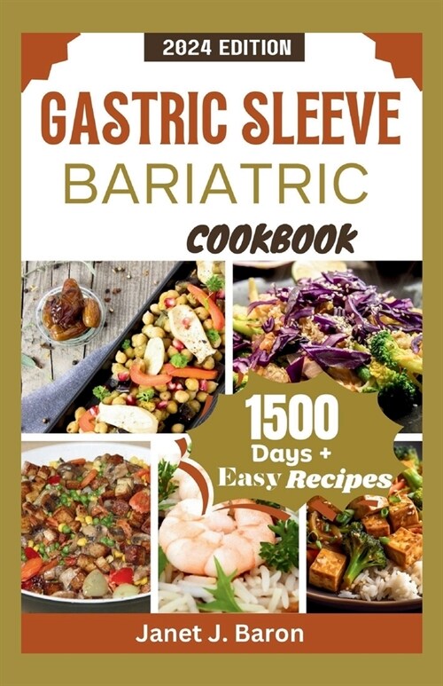 Gastric Sleeve Bariatric Cookbook: Mouthwatering Easy Recipes For Healthy Weight Loss Surgery Recovery For Over 1500 Days Meal Plan (Paperback)