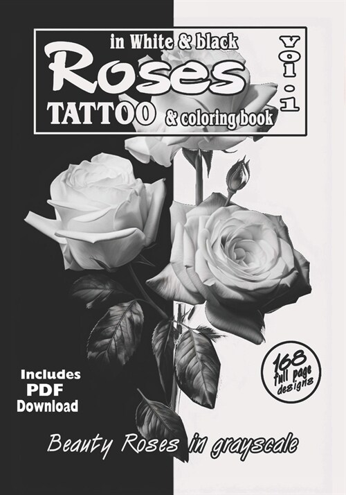 Roses in White and Black - Tattoo and coloring book Vol.1: Beauty Roses in grayscale: photorealistic compositions for tattoo artists reference and co (Paperback)