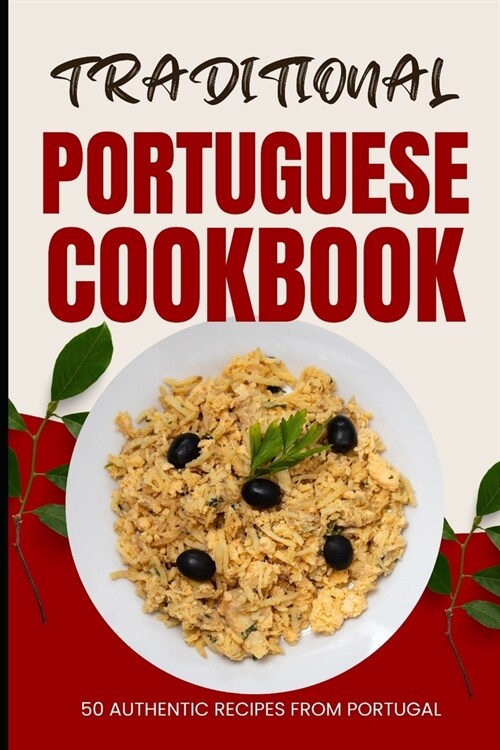 Traditional Portuguese Cookbook: 50 Authentic Recipes from Portugal (Paperback)