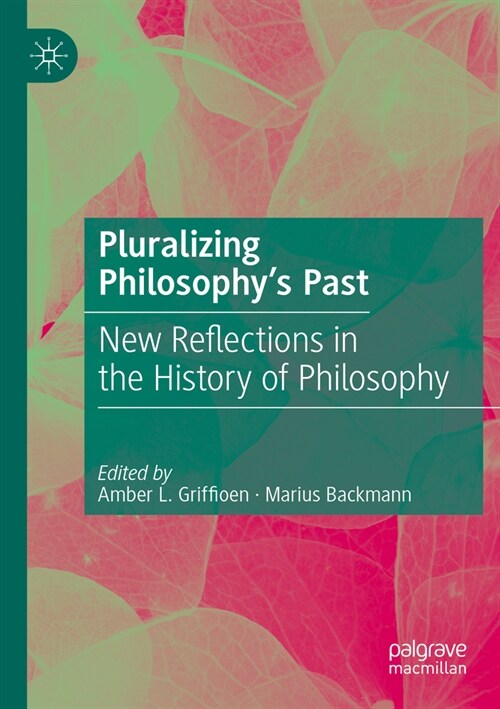 Pluralizing Philosophys Past: New Reflections in the History of Philosophy (Paperback, 2023)