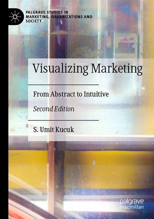 Visualizing Marketing: From Abstract to Intuitive (Paperback, 2, 2023)