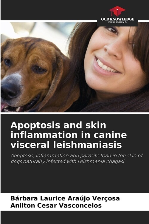 Apoptosis and skin inflammation in canine visceral leishmaniasis (Paperback)