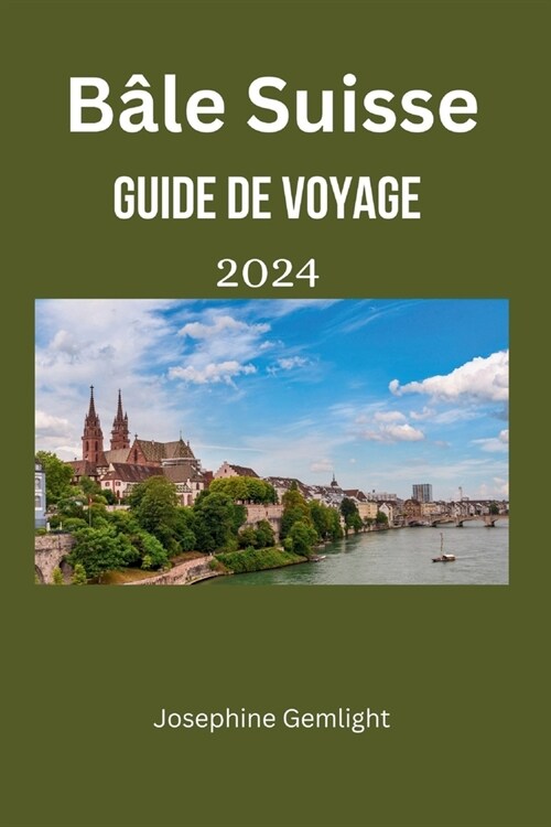 B?e Suisse guide de voyage 2024: Le guide incontournable de B?e pour les touristes, comprenant les informations n?essaires ?conna?re avant votre (Paperback)