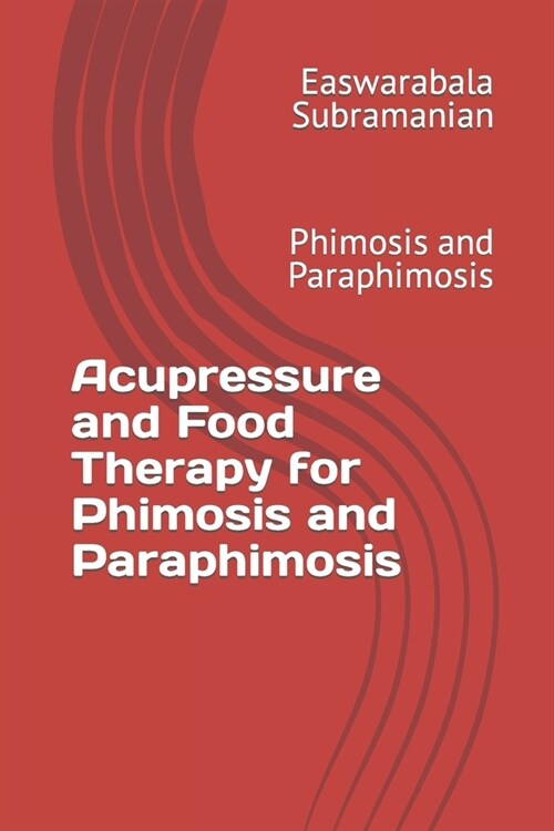 Acupressure and Food Therapy for Phimosis and Paraphimosis: Phimosis and Paraphimosis (Paperback)