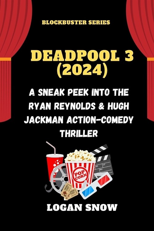 Deadpool 3 (2024): A Sneak Peek into the Ryan Reynolds & Hugh Jackman Action-Comedy Thriller (Paperback)