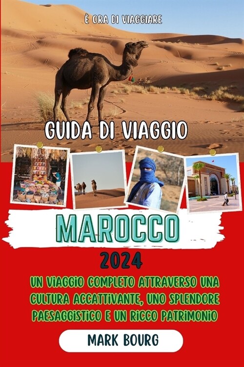 Guida Di Viaggio Marocco 2024: Un viaggio completo attraverso una cultura accattivante, uno splendore paesaggistico e un ricco patrimonio (Paperback)