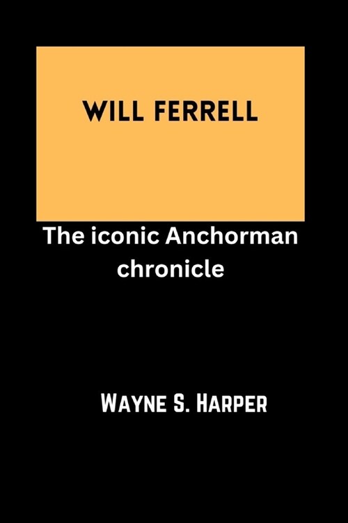 Will Ferrell: The iconic Anchorman chronicle (Paperback)