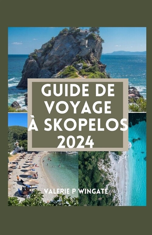 Guide de Voyage ?Skopelos: D?ouvrez le riche patrimoine et le paysage, lambiance relaxante, les saveurs culinaires et les conseils diniti? (Paperback)