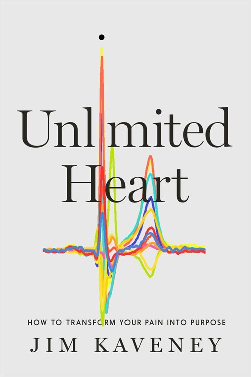 Unlimited Heart: How to Transform Your Pain Into Purpose (Hardcover)