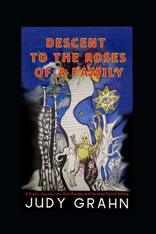 Descent to the Roses of a Family: A Poets Journey into Anti-Racism and Personal Social Healing (Paperback)