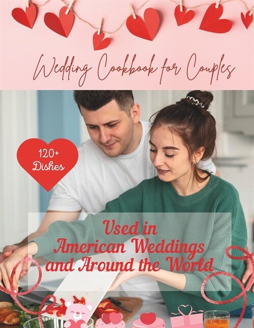 Wedding Cookbook For Couples: 120+ Dishes Used and Party Outdoor in American Weddings and Around the World: Nutrition, Simple Recipes For a Fun Dinn (Paperback)