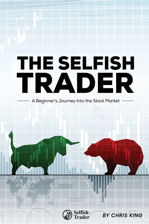 The Selfish Trader: A Beginners Journey Into the Stock Market (Paperback)