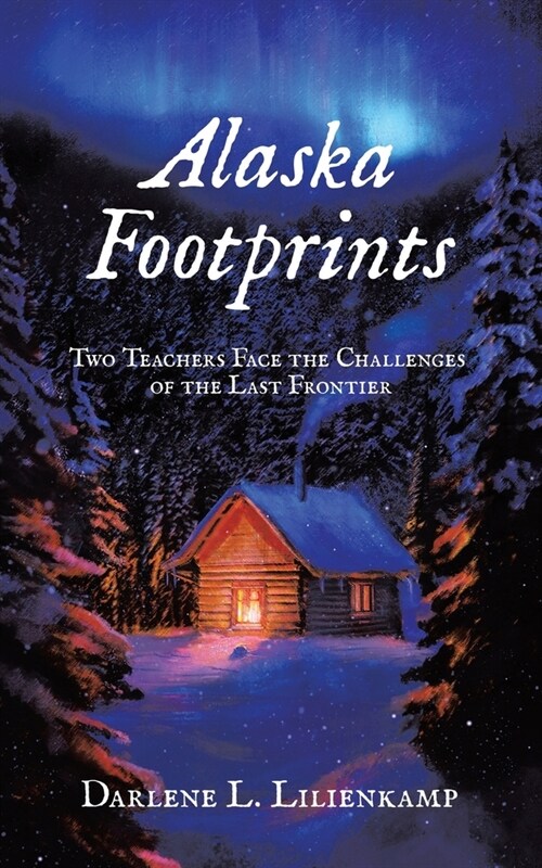 Alaska Footprints: Two Teachers Face the Challenges of the Last Frontier (Paperback)