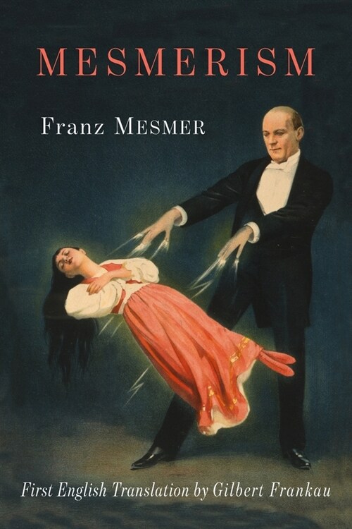 Mesmerism: Being the First Translation of Mesmers Historic Memoire sur la Decouverte du Magnetisme Animal to Appear in English (Paperback)